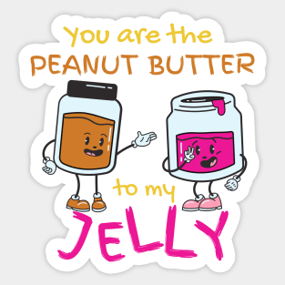 You Are The Peanut Butter To My Jelly Sticker